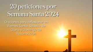 20 peticiones por Semana Santa 2024: oraciones para reflexionar en Viernes Santo, Sábado de Gloria y Domingo de Resurrección